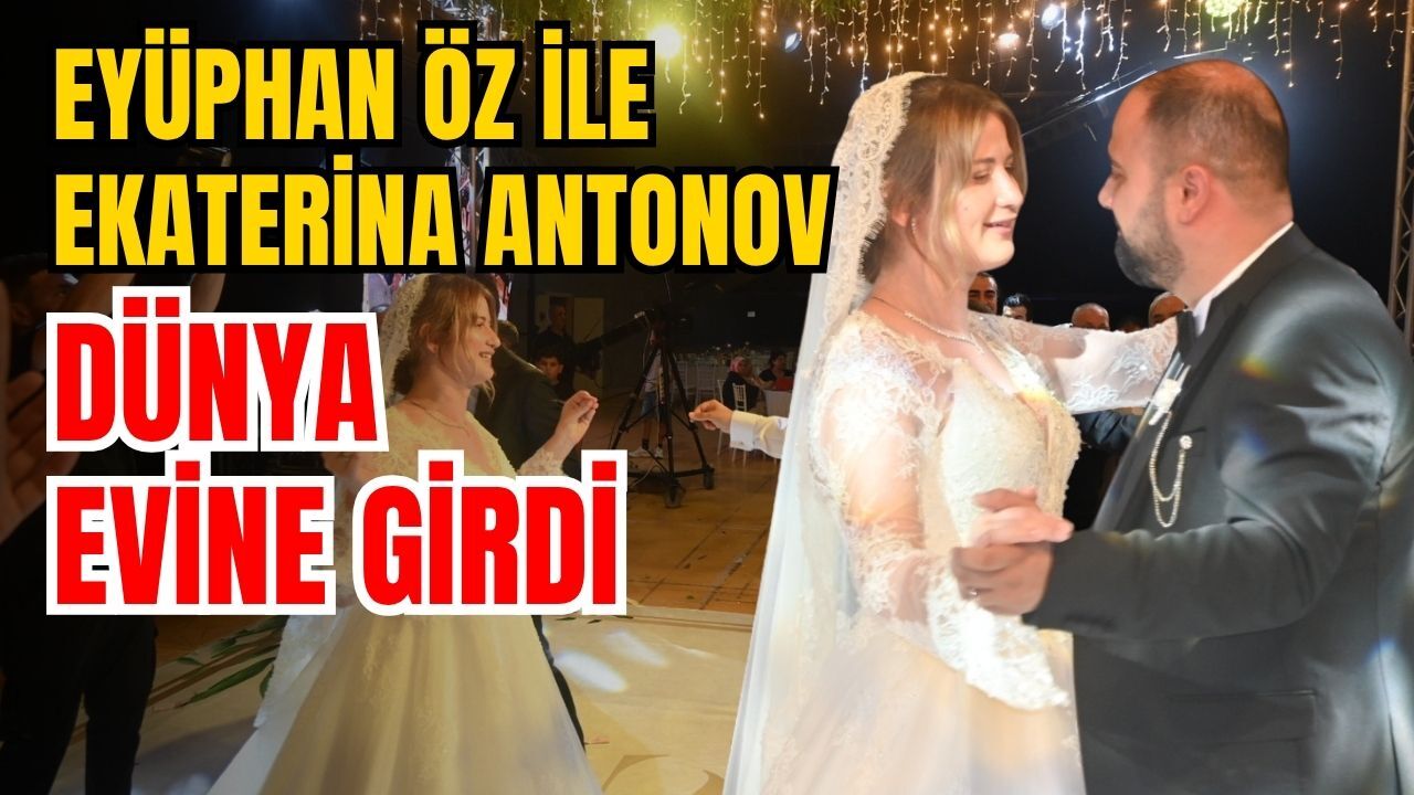 Eyüphan Öz ile Ekaterina Antonov dünya evine girdi