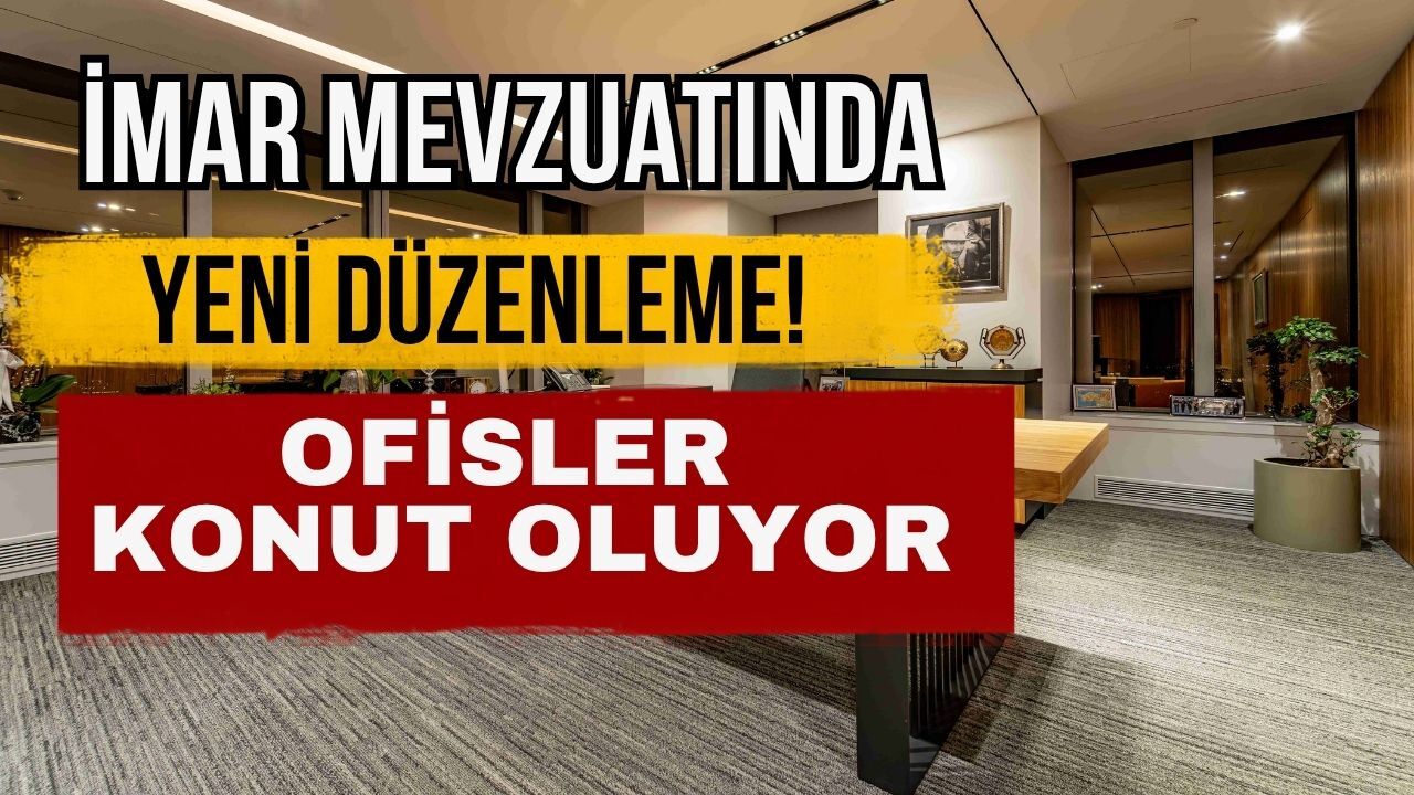 İmar mevzuatında yeni düzenleme! Ofisler konut oluyor
