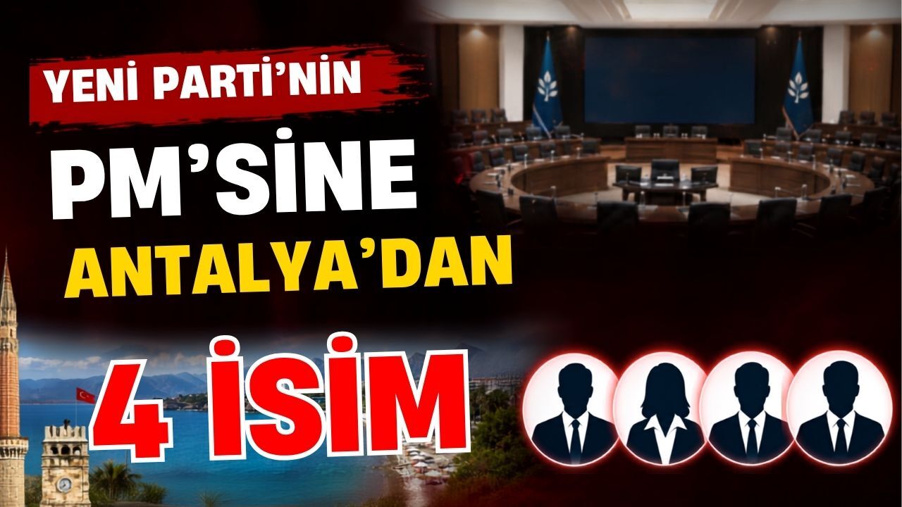 Yeni Parti’nin PM’sine Antalya’da 4 isim girdi