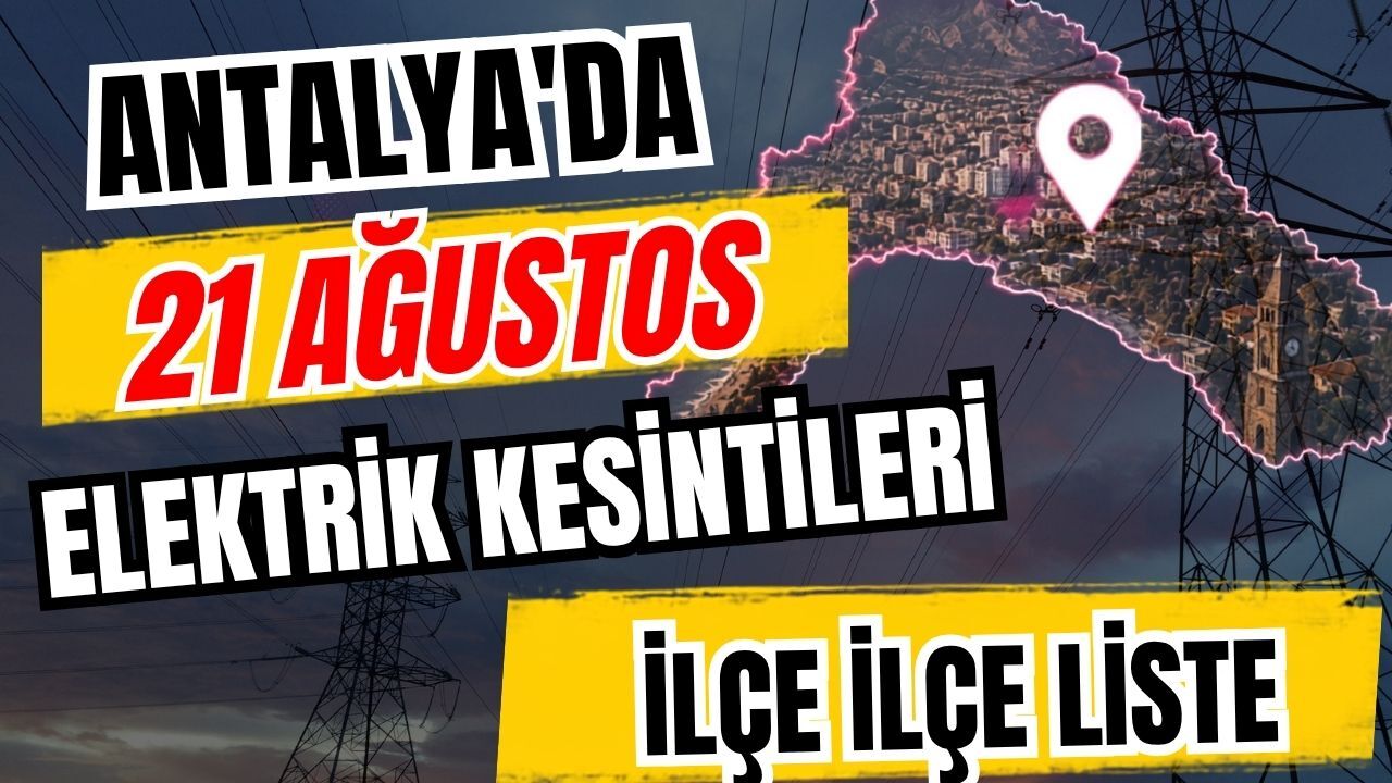 Antalya’da 21 Ağustos 2026 elektrik kesintilerinin tam listesi