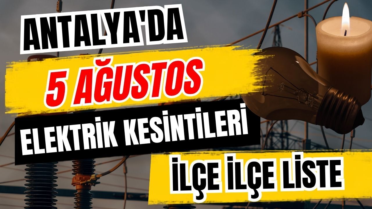 Antalya’da 5 Ağustos 2026 elektrik kesintilerinin tam listesi
