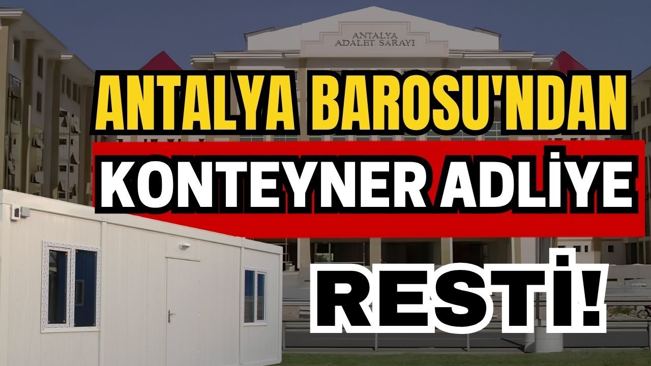Antalya Barosu'ndan konteyner adliye resti!