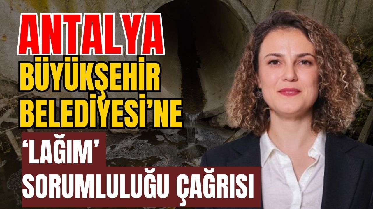 Antalya Büyükşehir Belediyesi’ne ‘Lağım’ sorumluluğu çağrısı