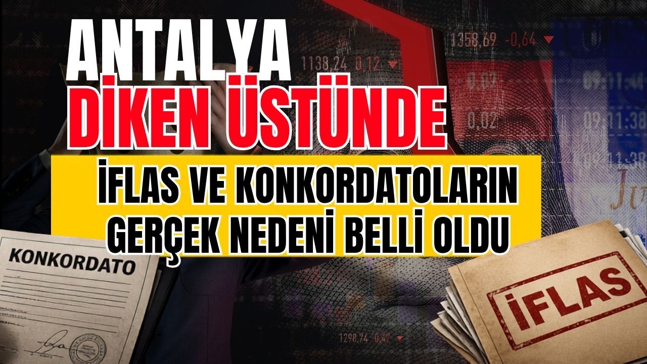 Antalya diken üstünde! Antalya’da artan iflas ve konkordatoların gerçek nedeni belli oldu