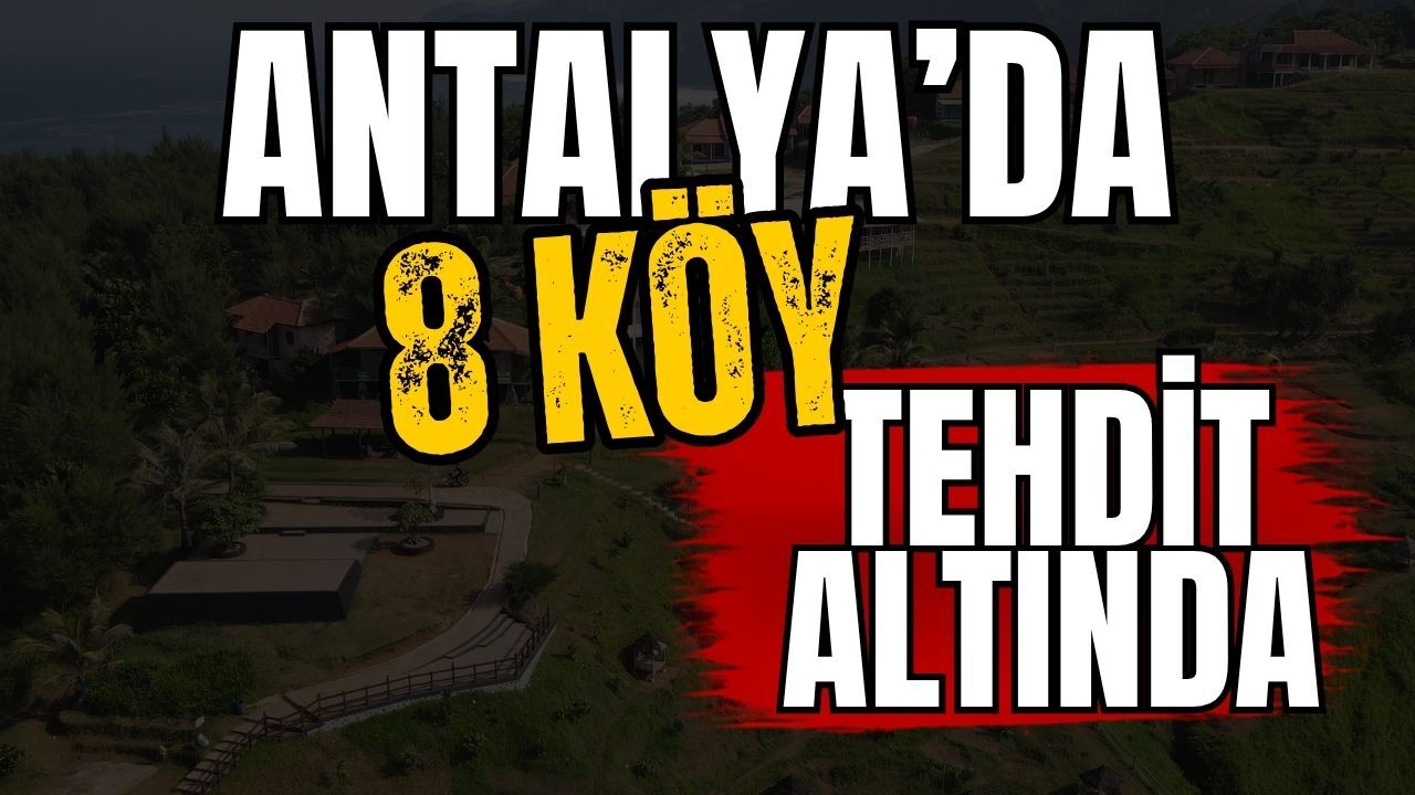 Antalya’da 8 köy tehdit altında! 4,3 milyar TL’lik projede kritik gelişme