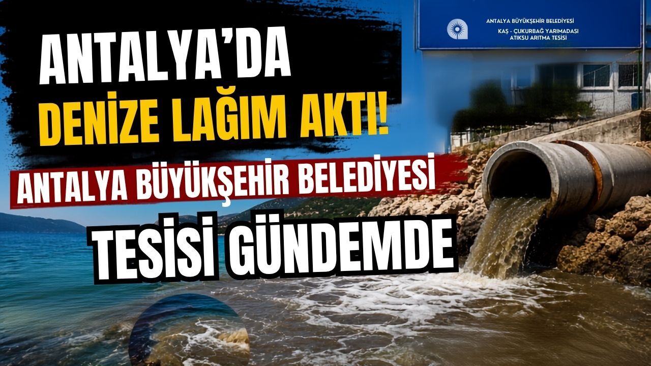Antalya’da denize lağım aktı iddiası! Antalya Büyükşehir Belediyesi tesisi gündemde
