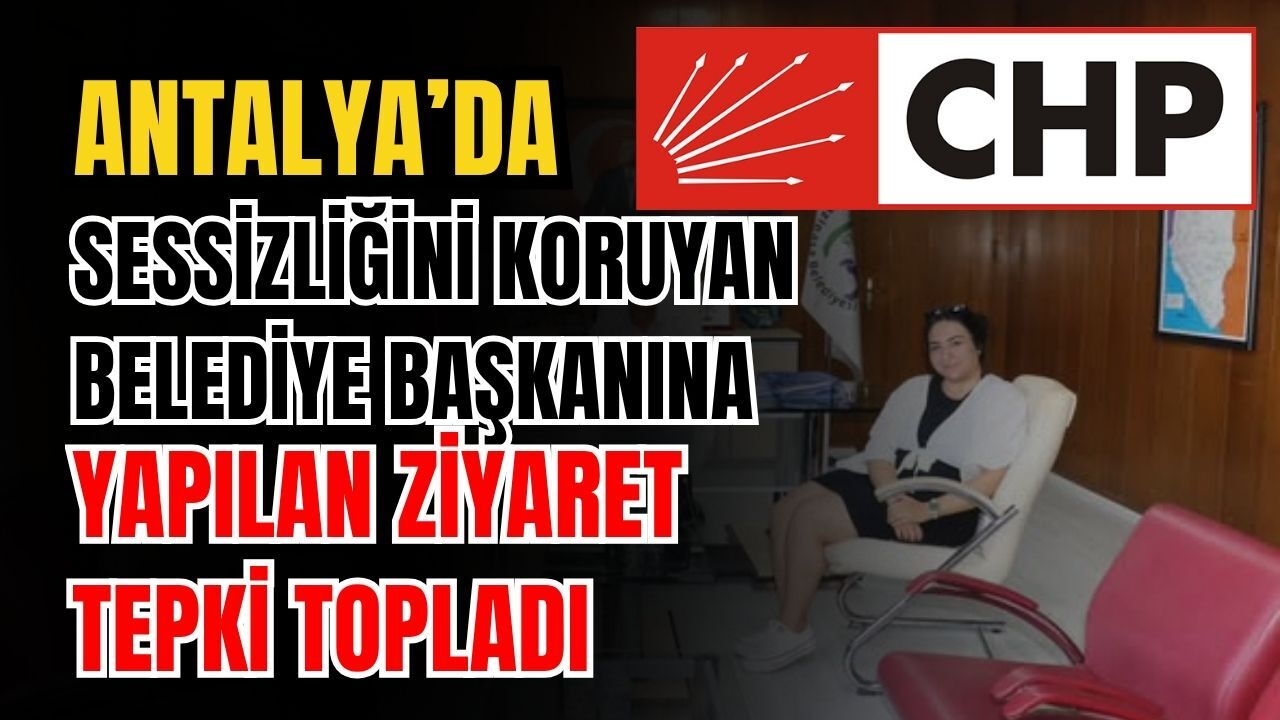 Antalya’da sessizliğini koruyan belediye başkanına yapılan ziyaret tepki topladı