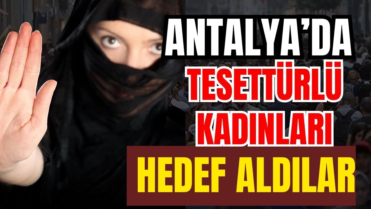 Antalya’da tesettürlü kadınları hedef aldılar! Ak Parti sert tepki gösterdi