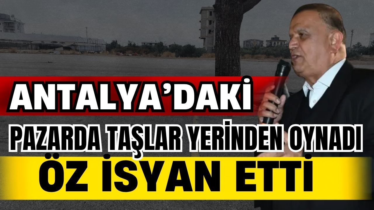 Antalya’daki pazarda taşlar yerinden oynadı! Başkan Öz isyan etti