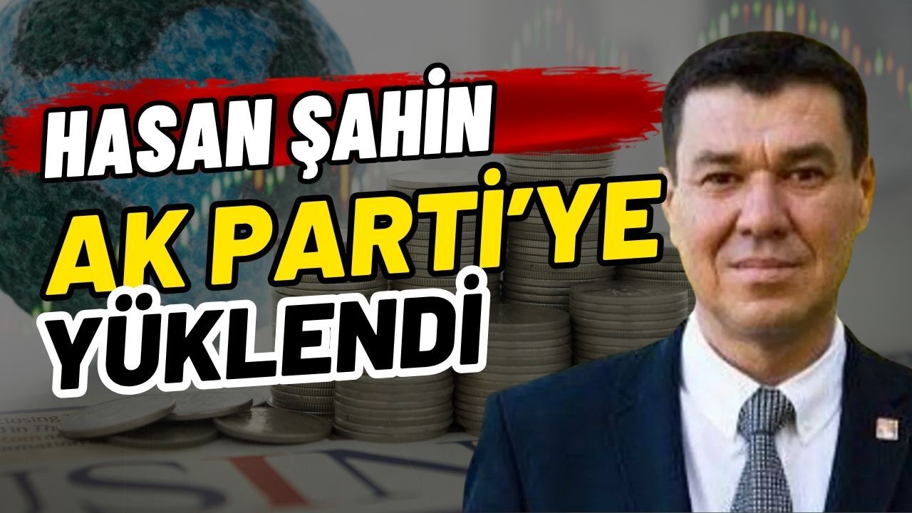 Hasan Şahin Ak Parti’ye yüklendi