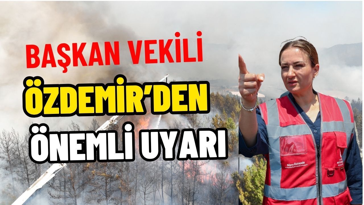 Başkan Vekili Özdemir’den yangın uyarısı!