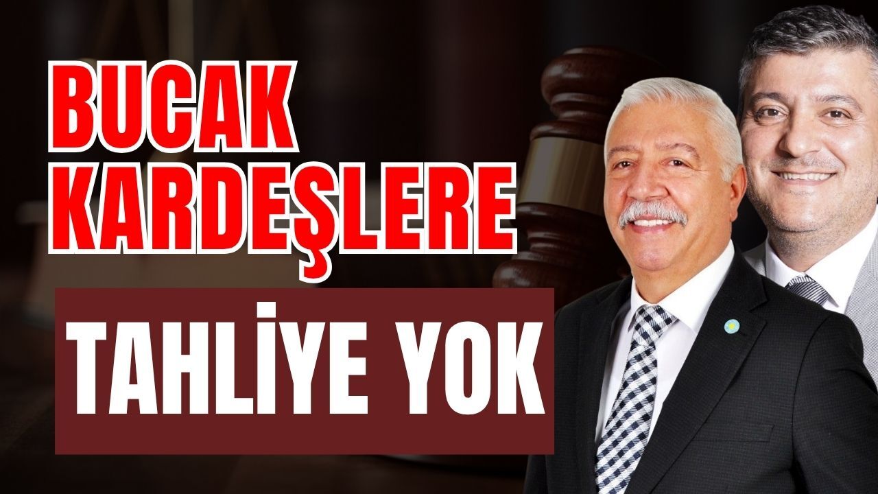 Bucak kardeşlere tahliye yok