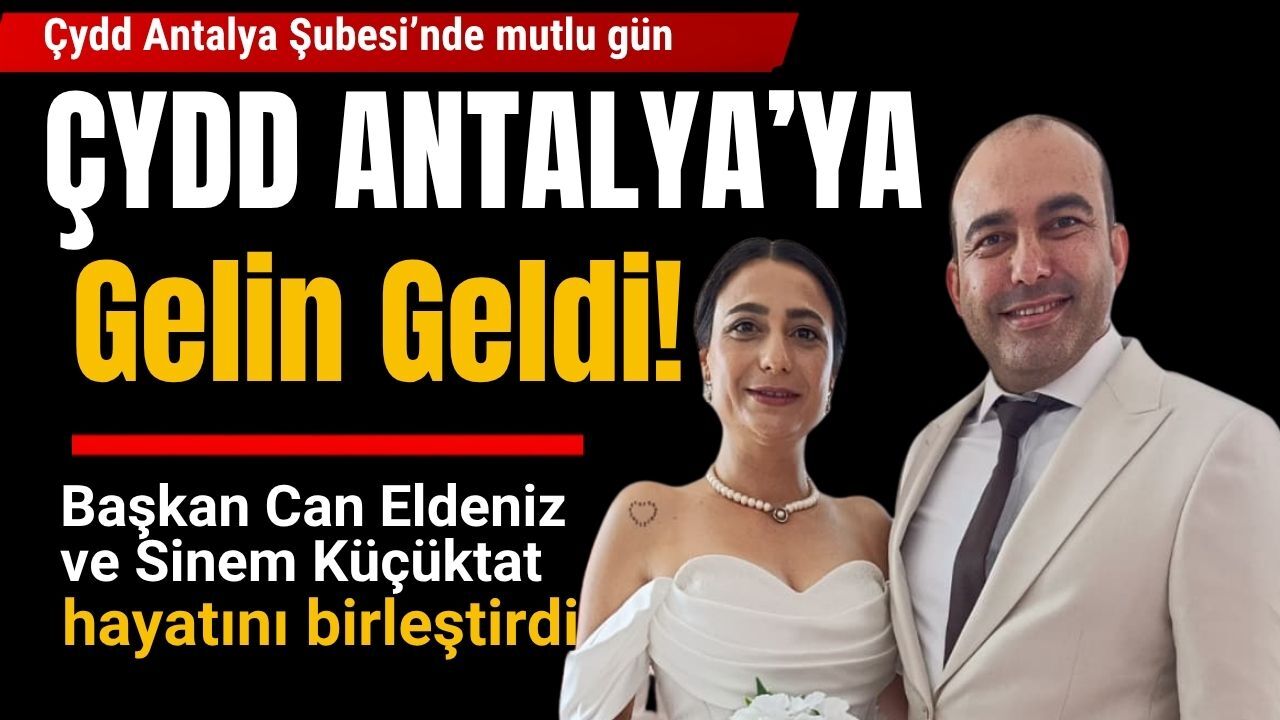 ÇYDD Antalya'ya gelin geldi! Başkan Can Eldeniz ve Sinem Küçüktat hayatını birleştirdi
