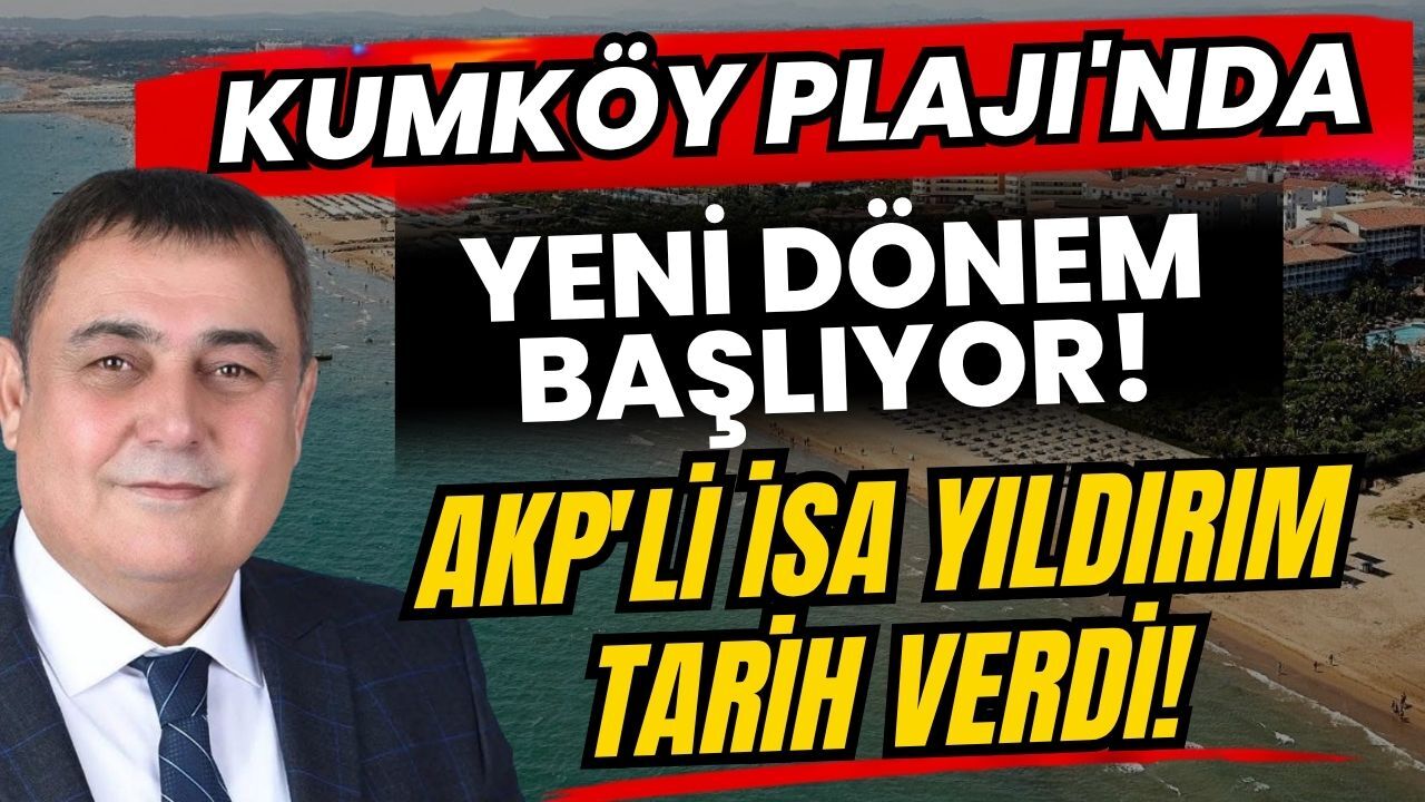 Kumköy Plajı'nda yeni dönem başlıyor! AKP'li İsa Yıldırım tarih verdi!