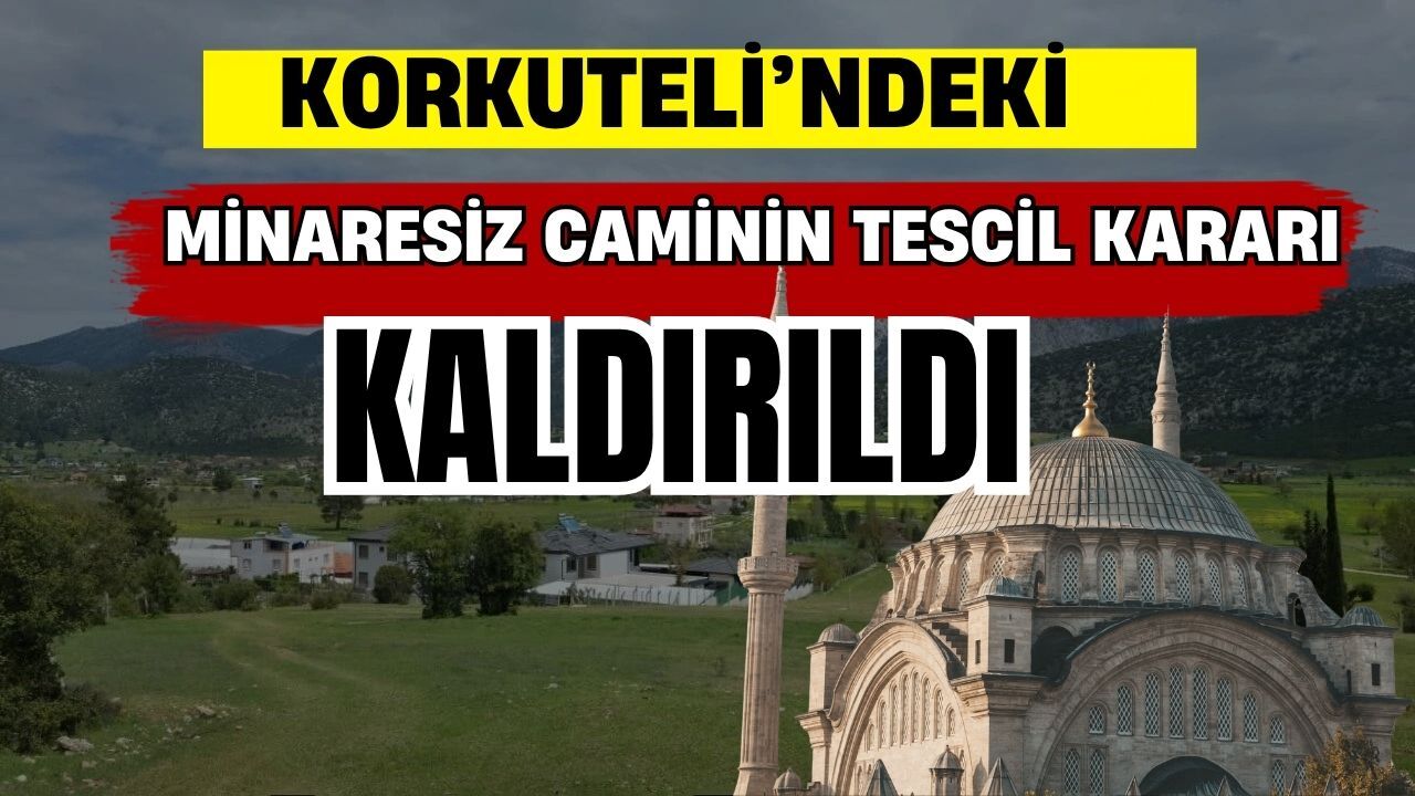 Korkuteli’ndeki minaresiz caminin tescil kararı kaldırıldı
