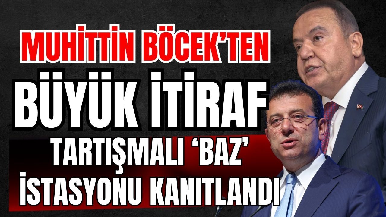 Muhittin Böcek’ten büyük itiraf! Tartışmalı ‘Baz’ istasyonu kanıtlandı