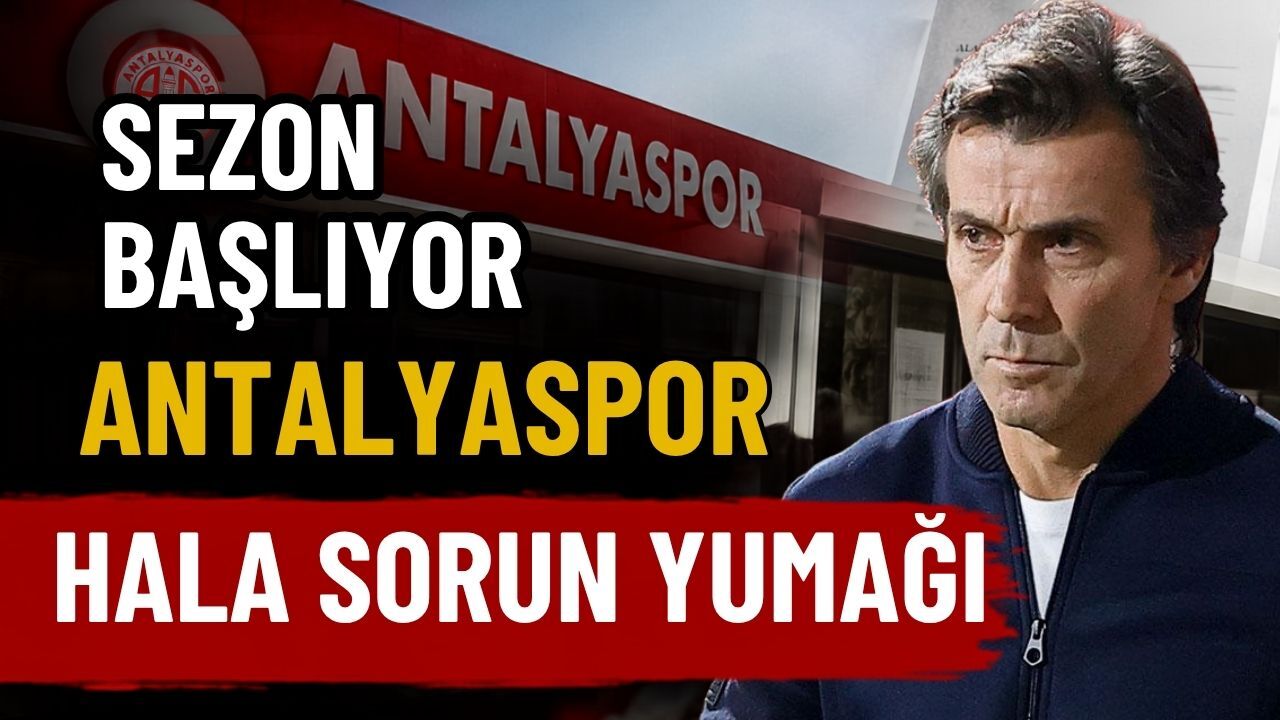 Sezon başlıyor, Antalyaspor hala sorun yumağı
