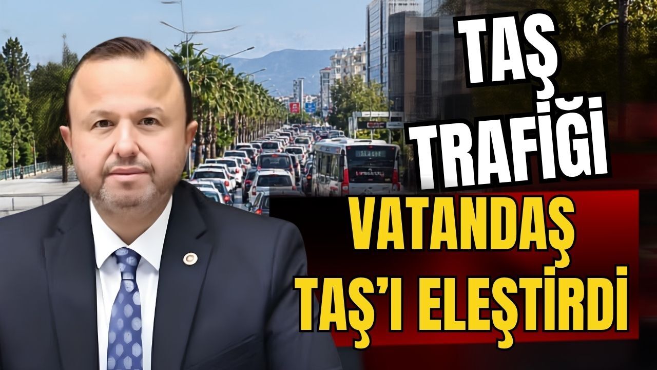Taş trafiği, vatandaş Taş’ı eleştirdi