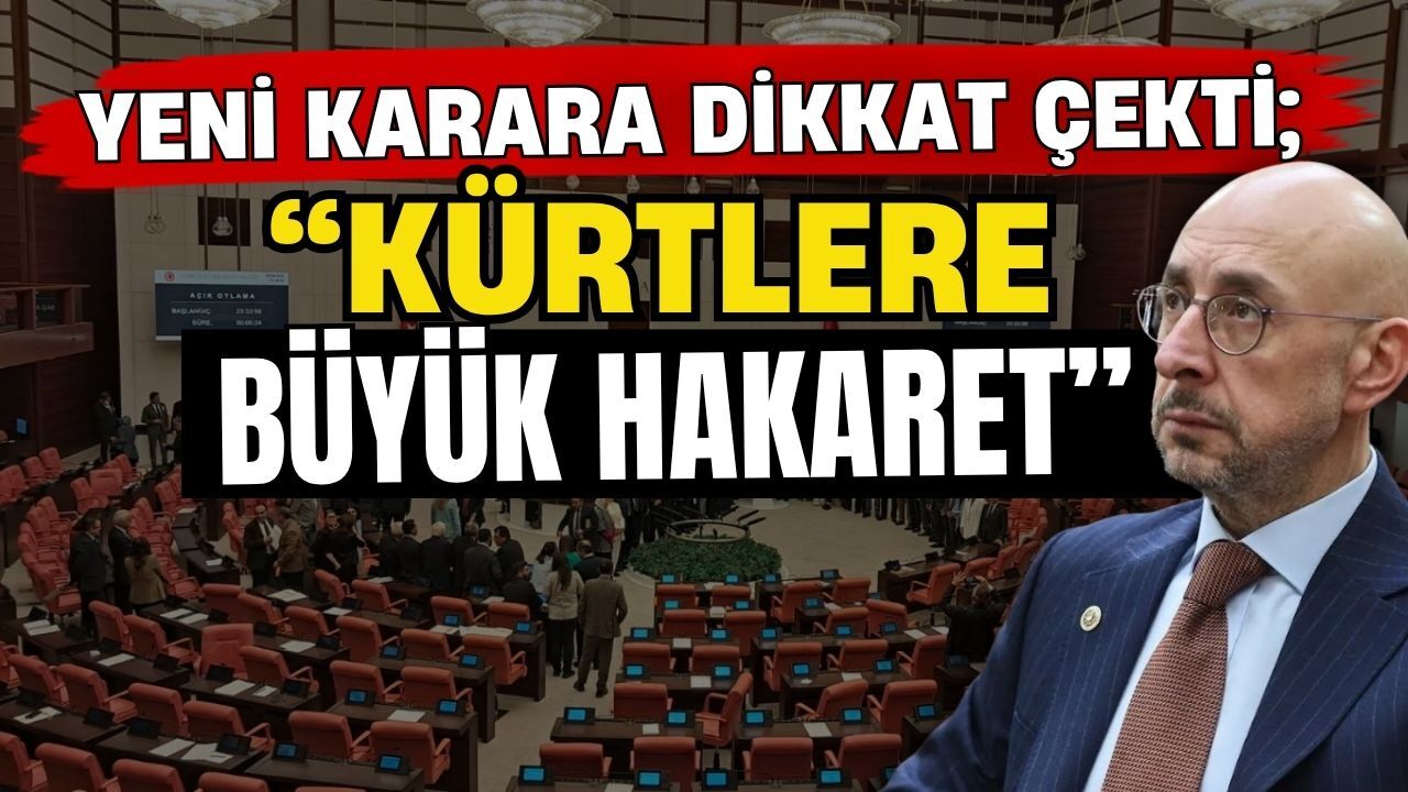 Yeni karara dikkat çekti; “Kürtlere büyük hakaret”
