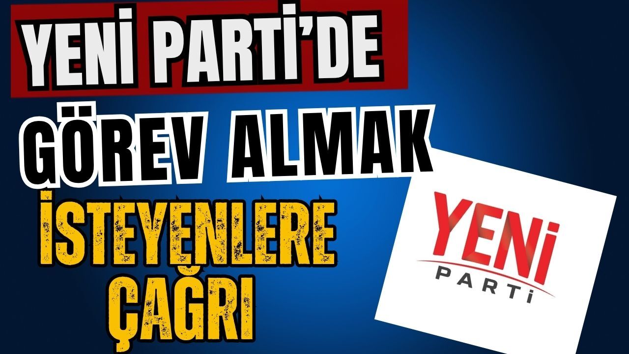 Yeni Parti’de görev almak isteyenlere çağrı