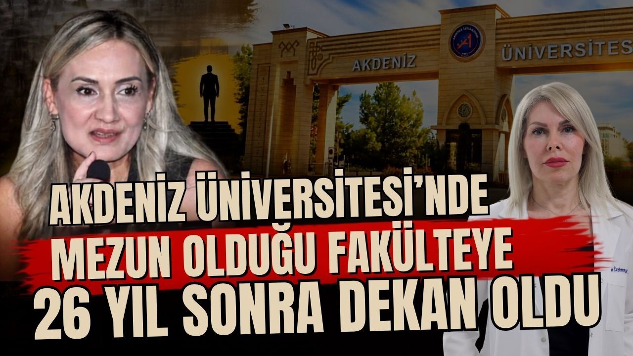 Akdeniz Üniversitesi’nde mezun olduğu fakülteye 26 yıl sonra dekan oldu