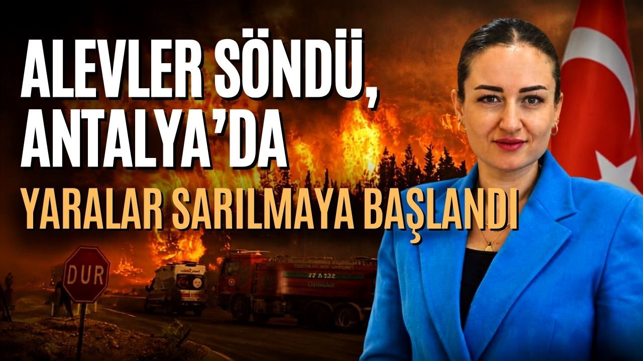 Alevler söndü, Antalya’da yaralar sarılmaya başlandı