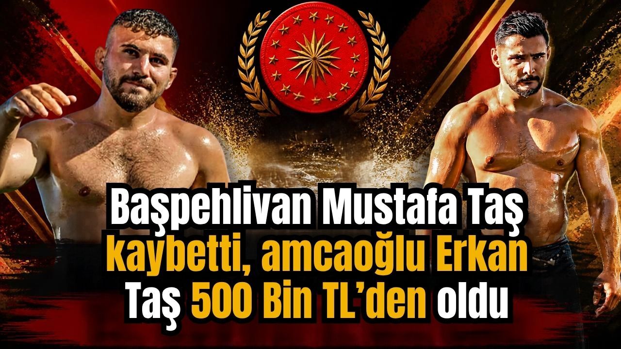 Başpehlivan Mustafa Taş kaybetti, amcaoğlu Erkan Taş 500 Bin TL’den oldu