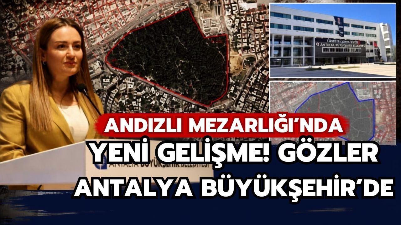 Andızlı Mezarlığı’nda yeni gelişme! Gözler Antalya Büyükşehir’de