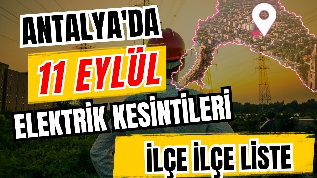 Antalya’da 11 Eylül 2026 elektrik kesintilerinin tam listesi