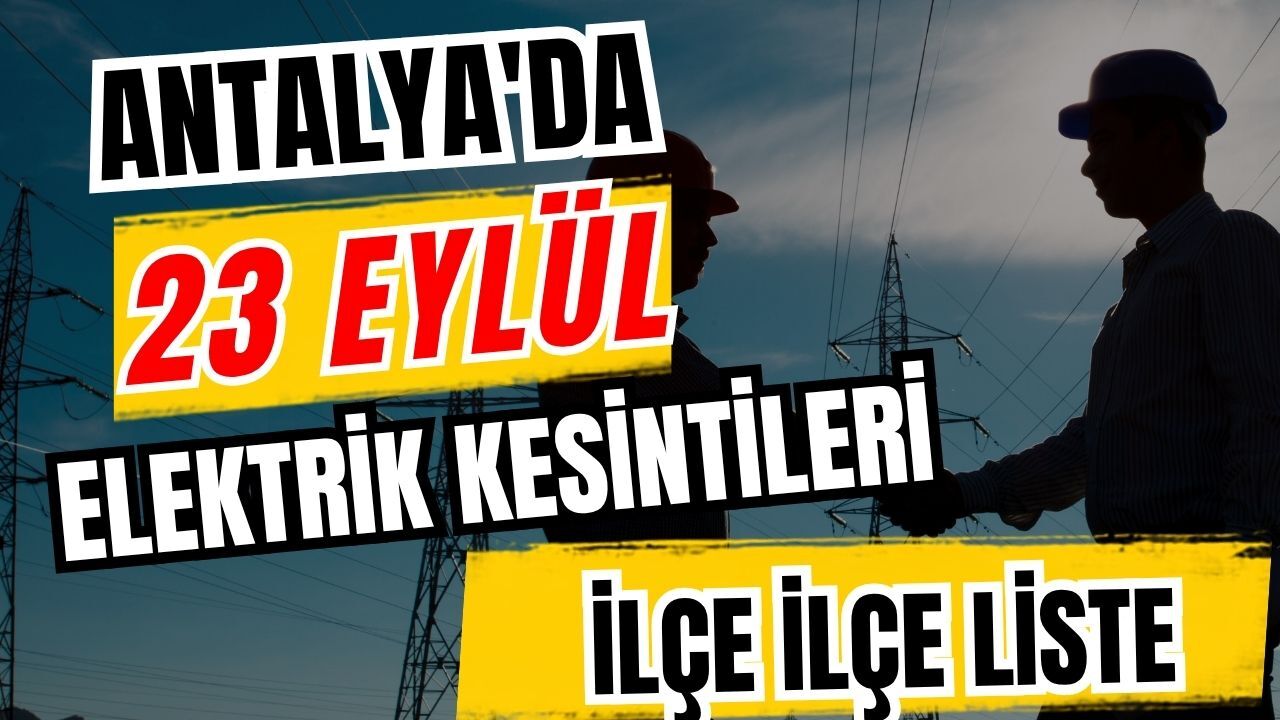 Antalya’da 23 Eylül 2026 elektrik kesintilerinin tam listesi