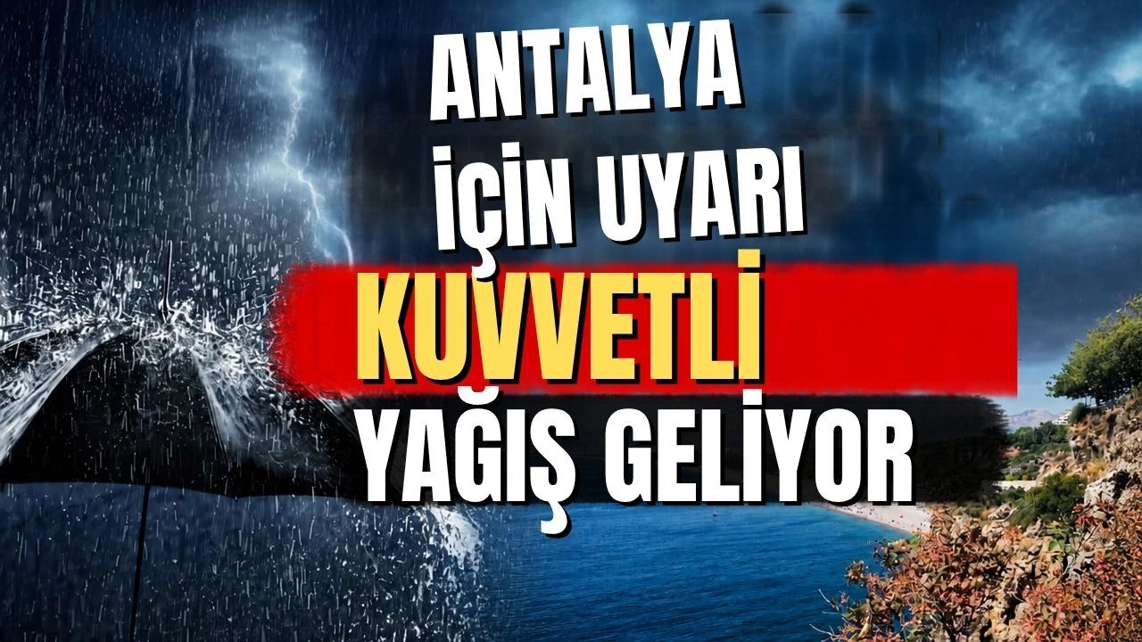 Antalya için meteorolojik uyarı! Kuvvetli yağış geliyor