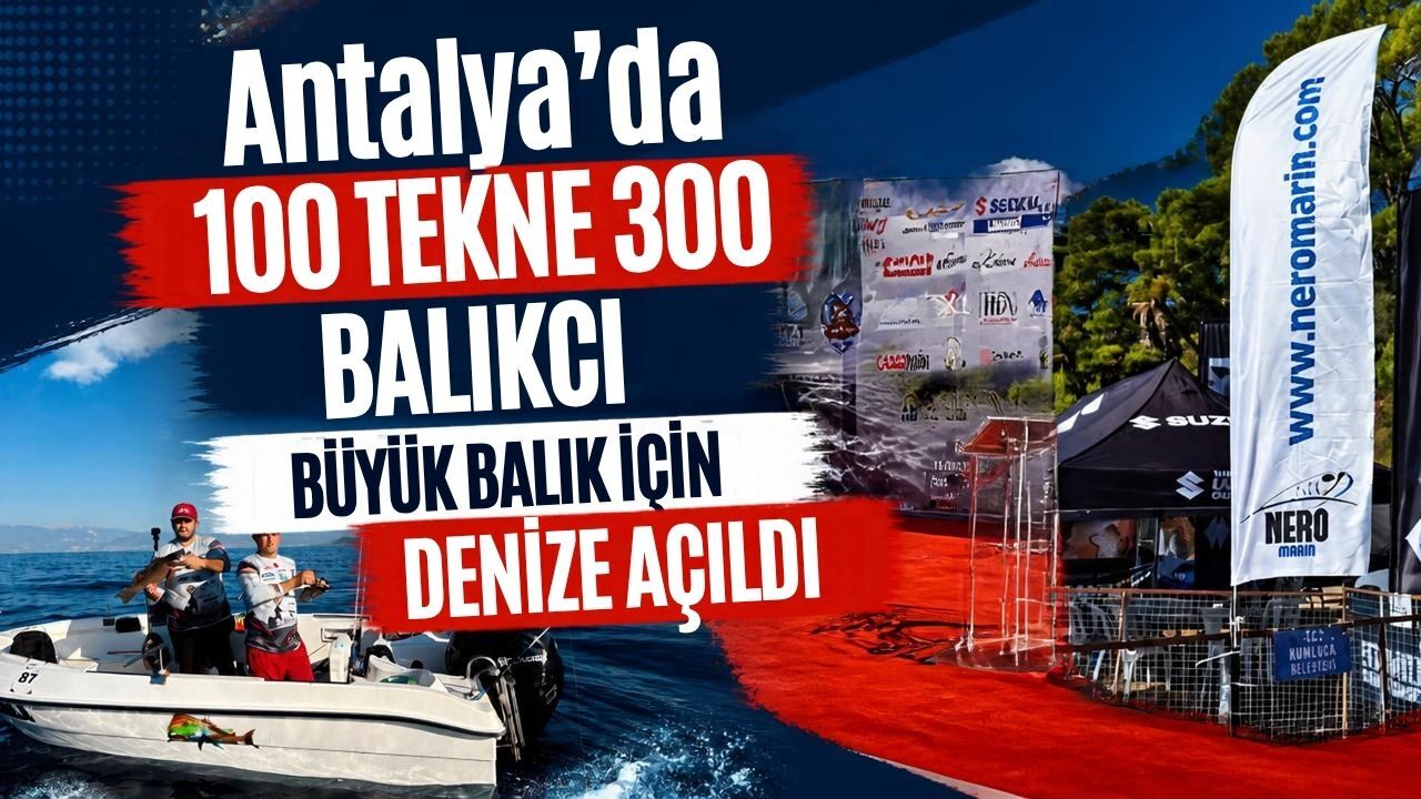 Antalya’da 100 tekne 300 balıkçı büyük balık için denize açıldı
