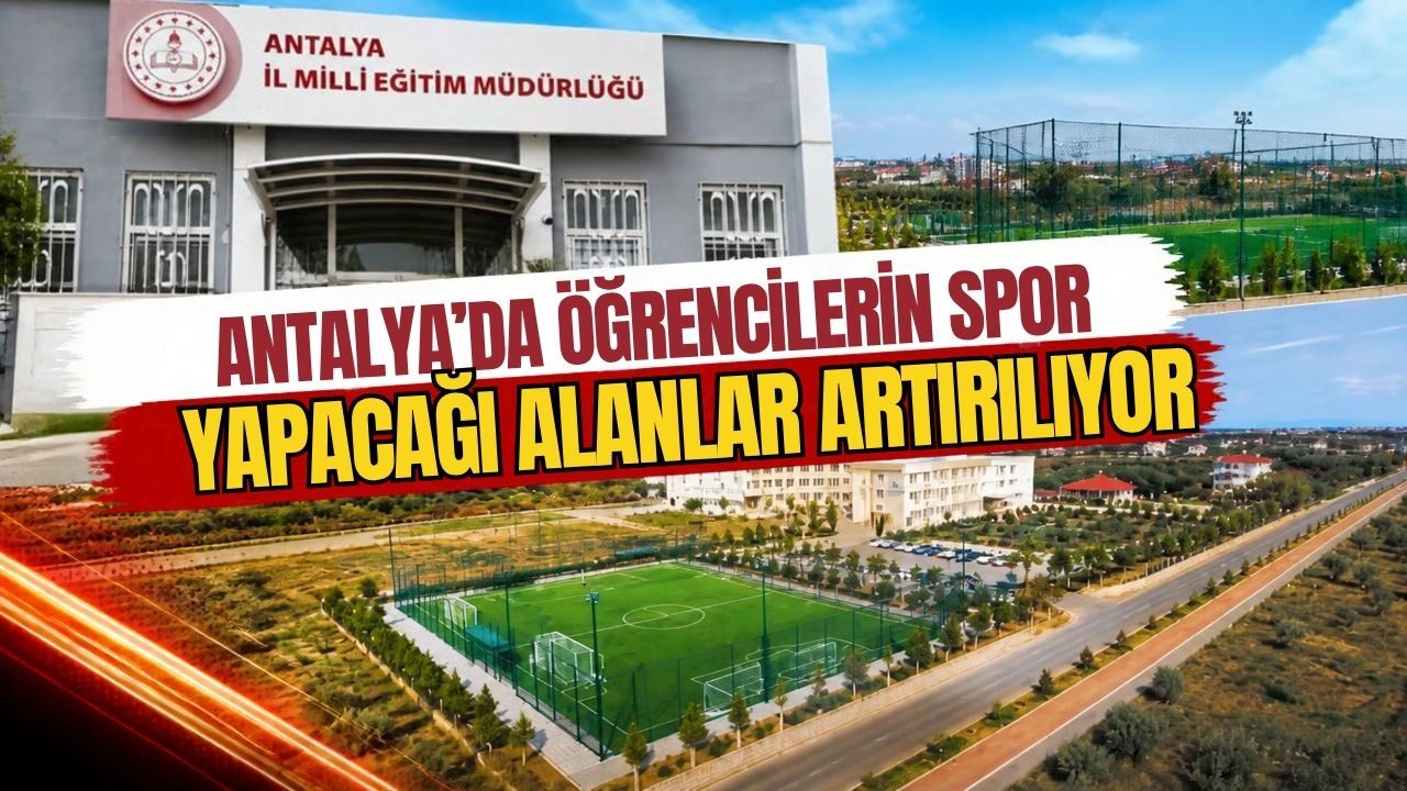 Antalya’da öğrencilerin spor yapacağı alanlar artırılıyor