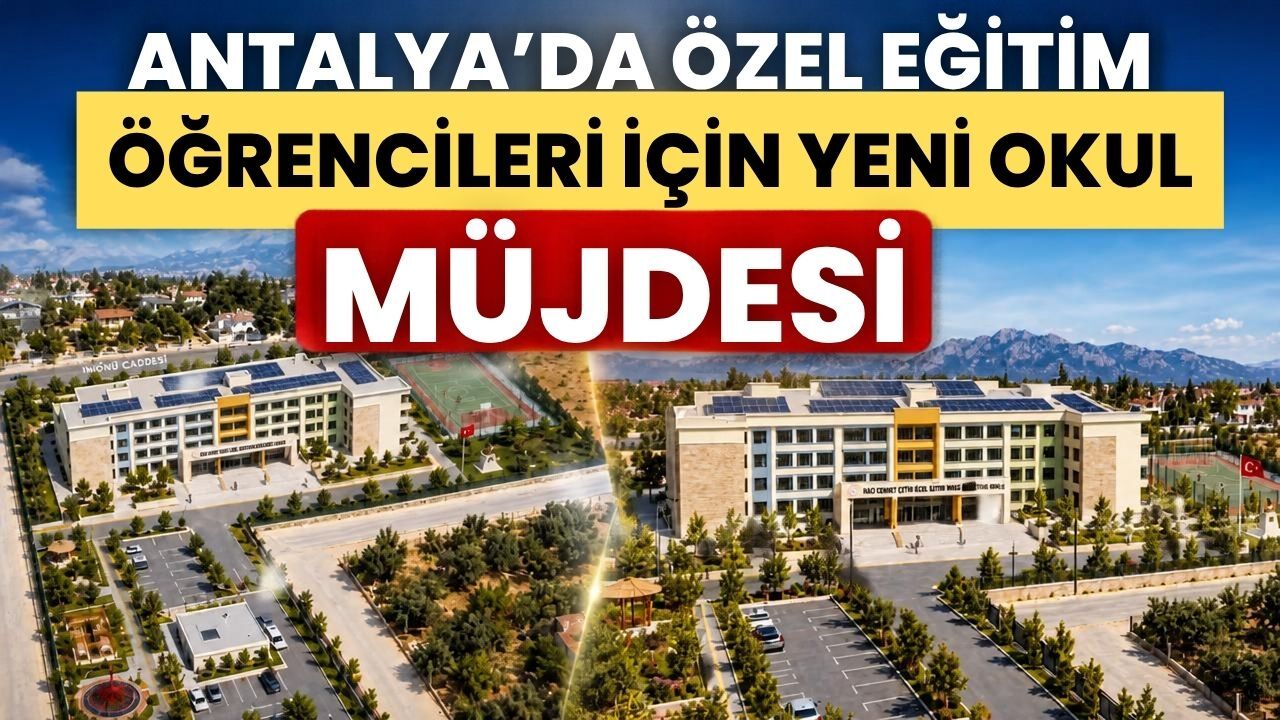 Antalya’da özel eğitim öğrencileri için yeni okul müjdesi