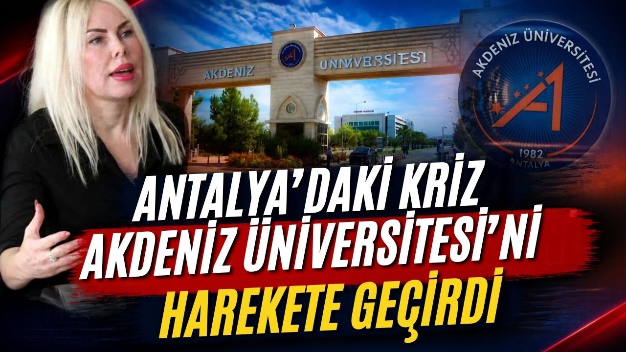 Antalya’daki krizi Akdeniz Üniversitesi’ni harekete geçirdi