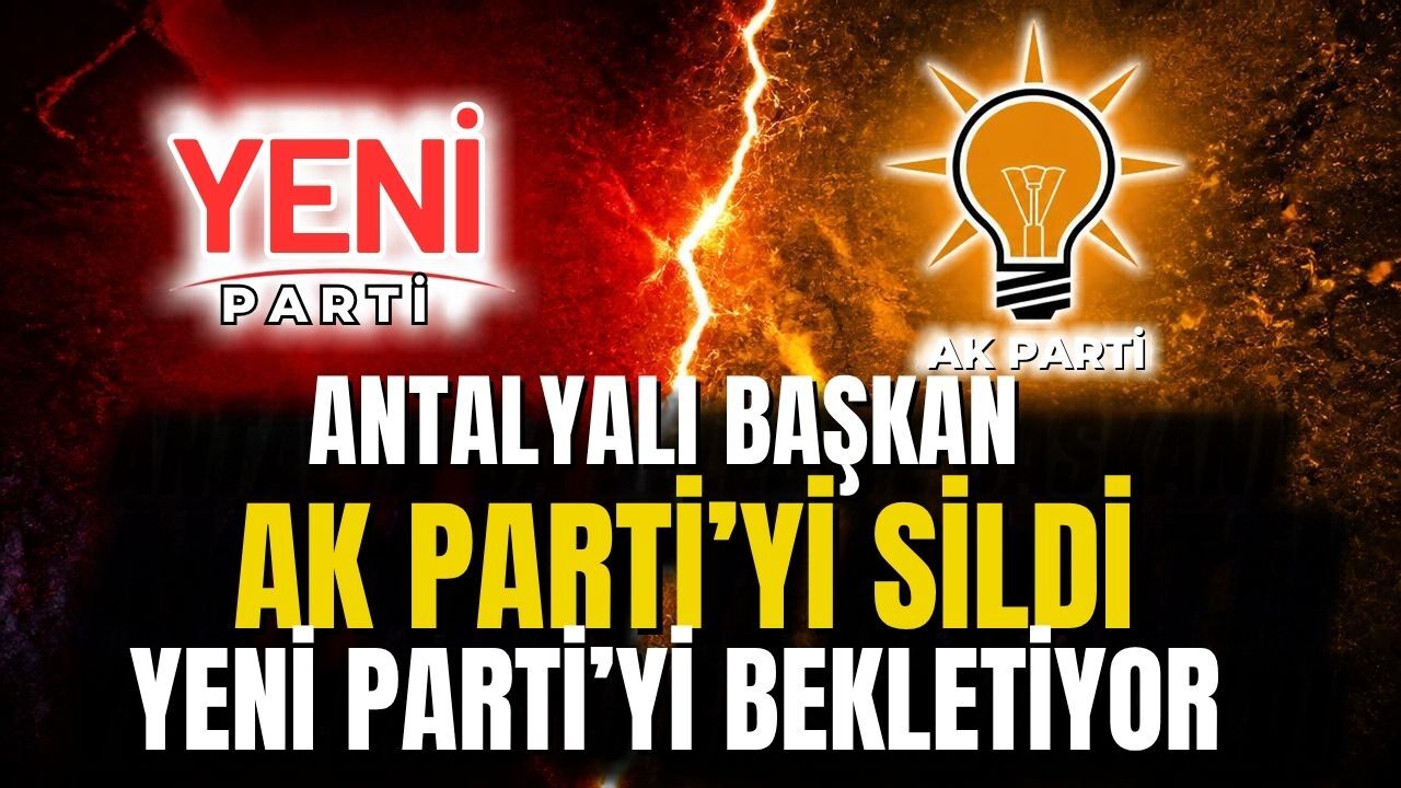 Antalyalı Başkan Ak Parti’yi sildi Yeni Parti’yi bekletiyor