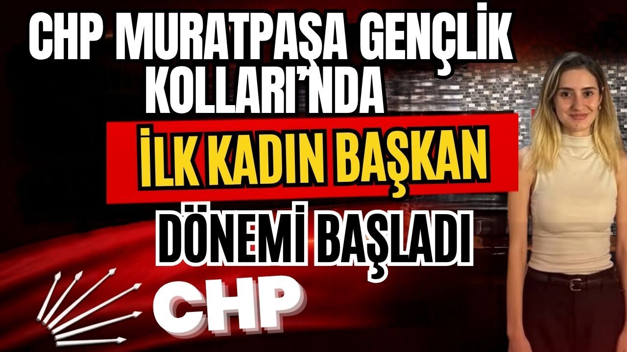 CHP Muratpaşa Gençlik Kolları’nda ilk kadın başkan dönemi başladı