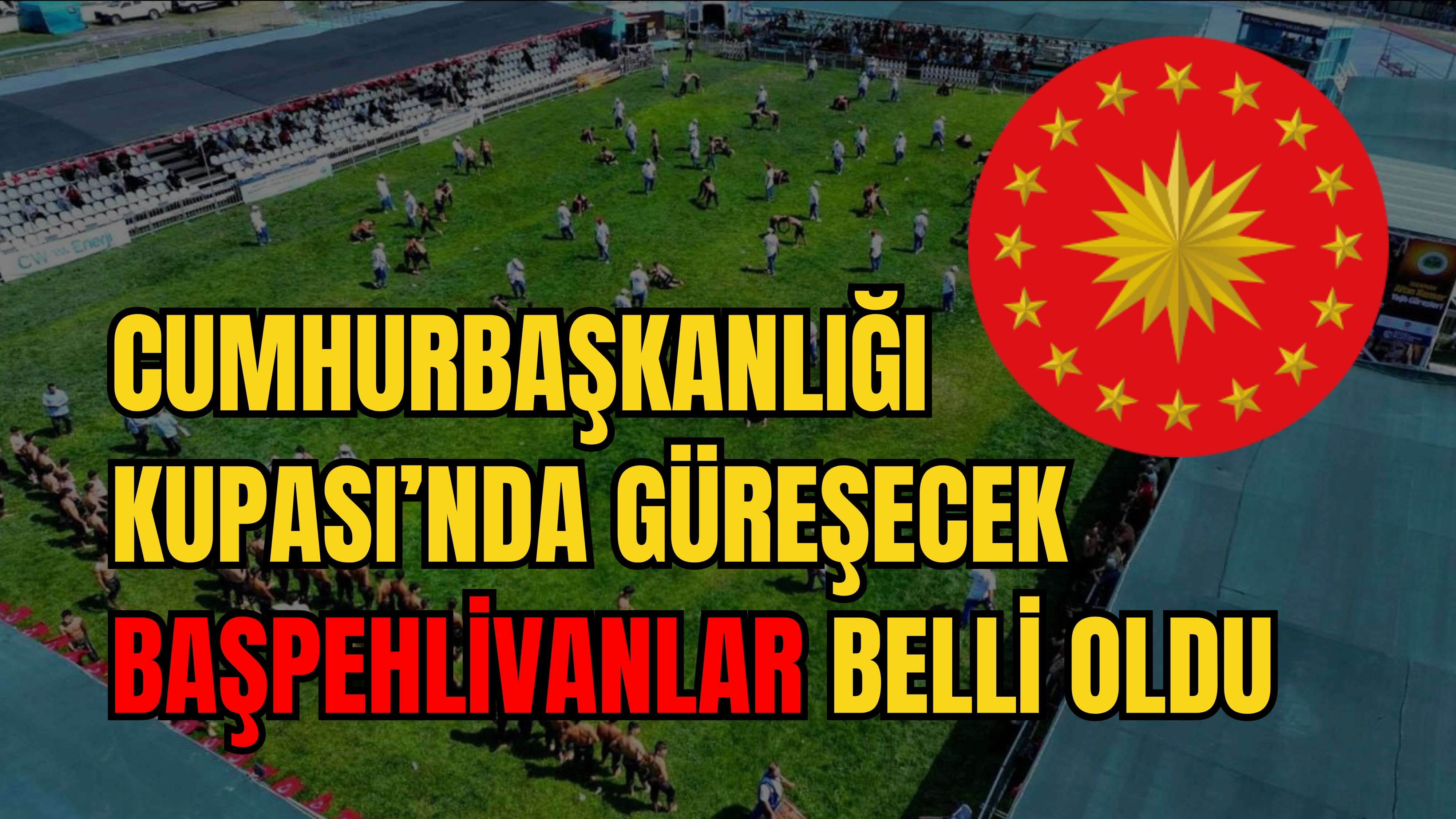 Cumhurbaşkanlığı Kupası’na katılacak başpehlivanlar belli oldu