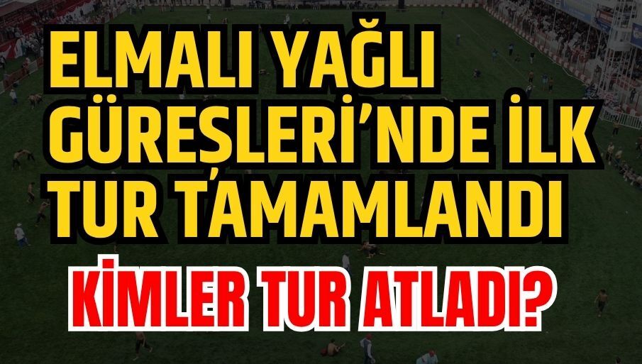 2026 Elmalı Yağlı Güreşleri’nde ilk tur tamamlandı… İşte 2’nci tura kalan başpehlivanlar