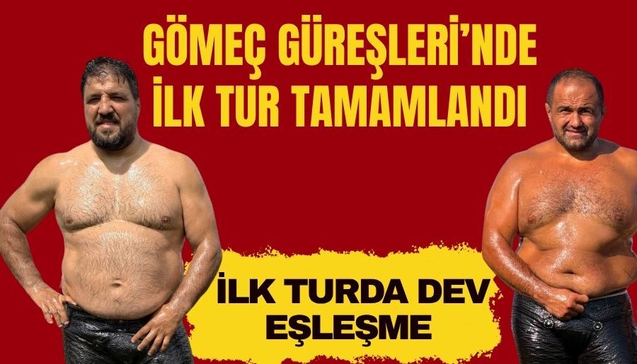 Gömeç Güreşleri’nde ilk tur sona erdi… İşte tur atlayan başpehlivanlar