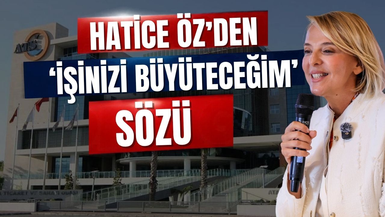 Hatice Öz’den ‘İşinizi büyüteceğim’ sözü