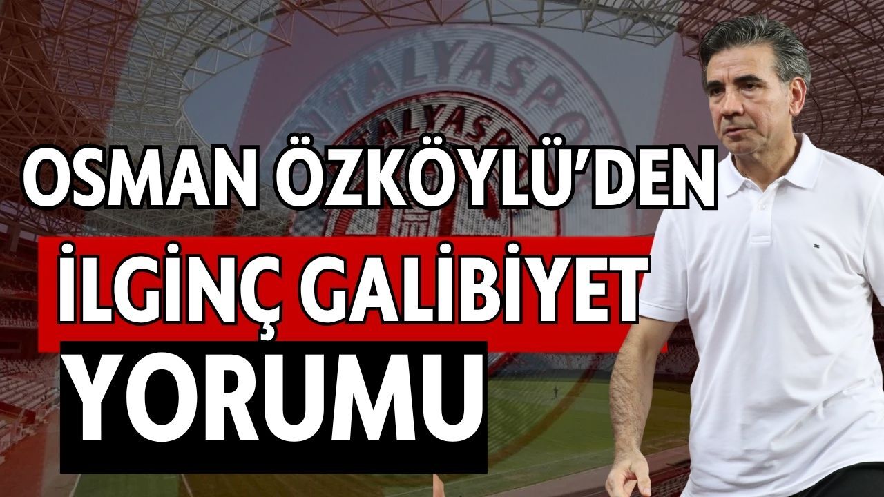Osman Özköylü’den ilginç galibiyet yorumu