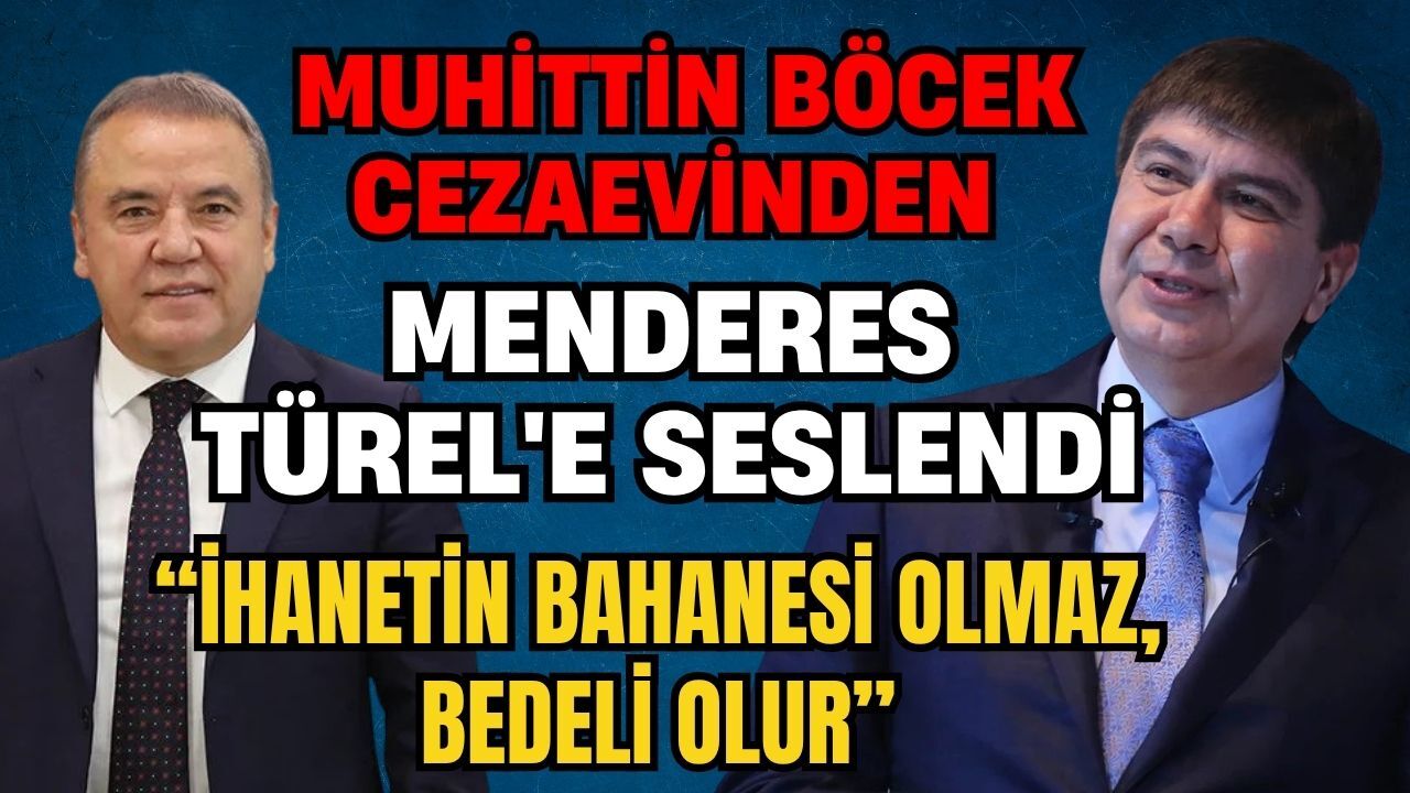 Muhittin Böcek cezaevinden Menderes Türel'e seslendi: "İhanetin bahanesi olmaz, bedeli olur”