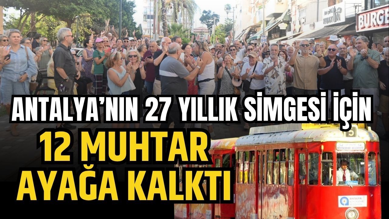 Antalya’nın 27 yıllık simgesi için 12 muhtar ayağa kalktı