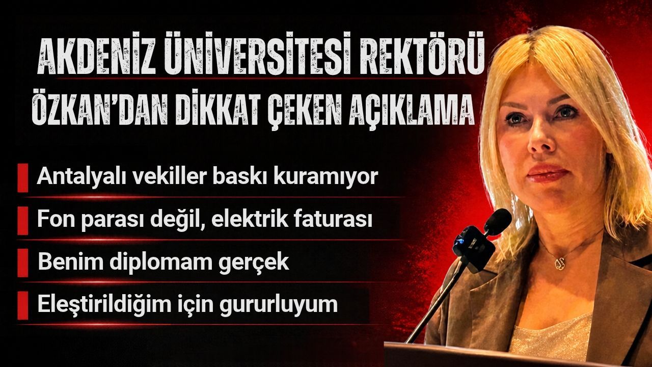 Akdeniz Üniversitesi Rektörü Özkan’dan itiraf