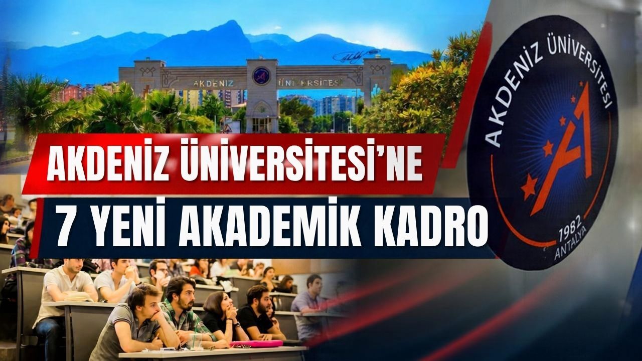Akdeniz Üniversitesi’ne 7 yeni akademik kadro