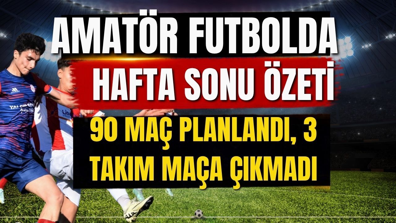 Amatör futbolda hafta sonu özeti! 90 maç planlandı, 3 takım maça çıkmadı
