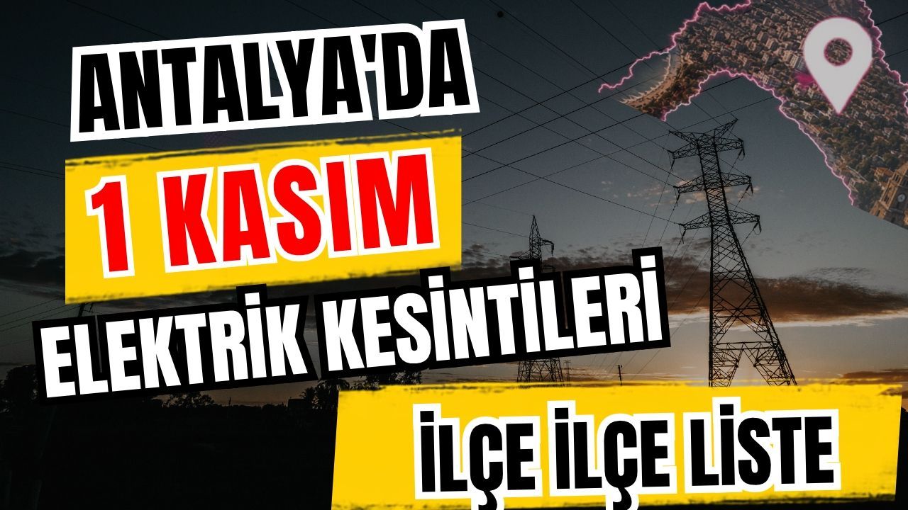 Antalya’da 1 Kasım 2026 elektrik kesintilerinin tam listesi