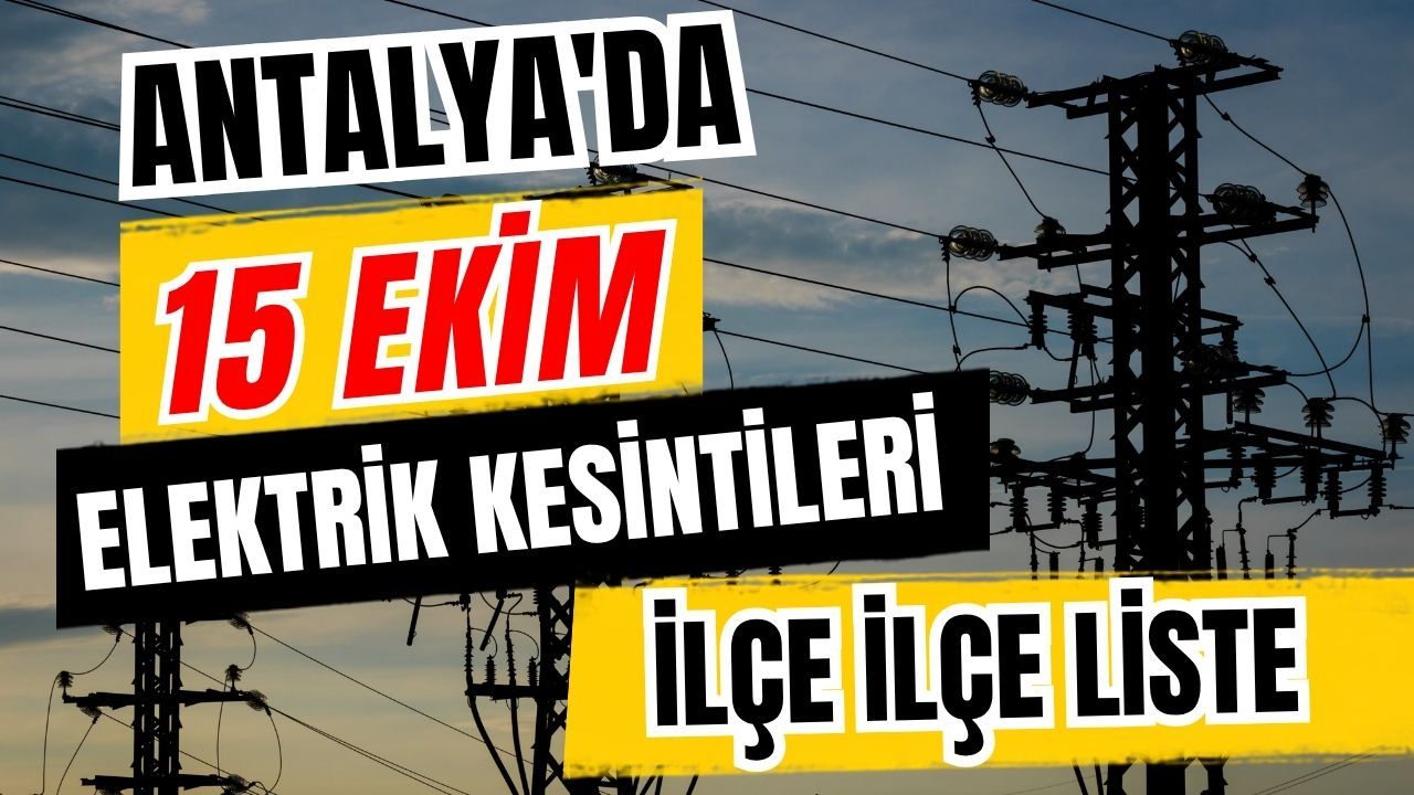 Antalya’da 15 Ekim 2026 elektrik kesintilerinin tam listesi
