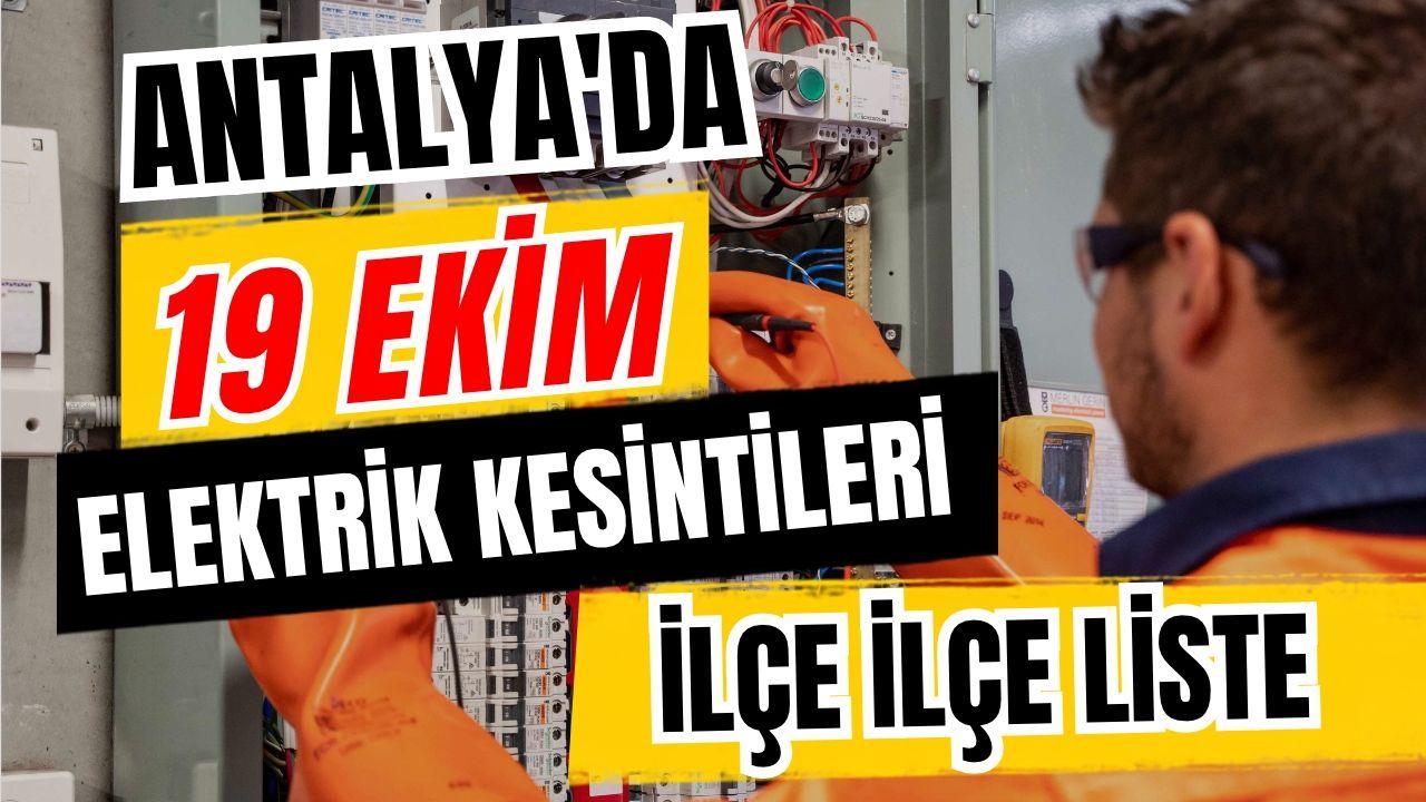 Antalya’da 19 Ekim 2026 elektrik kesintilerinin tam listesi